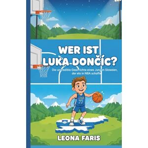 Faris, Leona WER IST LUKA DONČIĆ?: Die unglaubliche Geschichte eines Jungen aus Slowenien, der es in die NBA schaffte Faris, Leona WER IST LUKA DONČIĆ?: Die unglaubliche Geschichte eines Jungen aus Slowenien, der es in die NBA schaffte