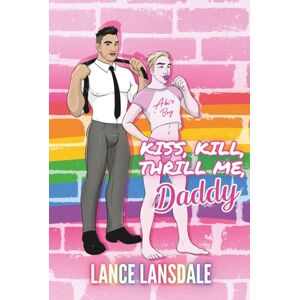 Lansdale, Lance Kiss, Kill, Thrill Me, Daddy (Murder Daddy) Lansdale, Lance Kiss, Kill, Thrill Me, Daddy (Murder Daddy)