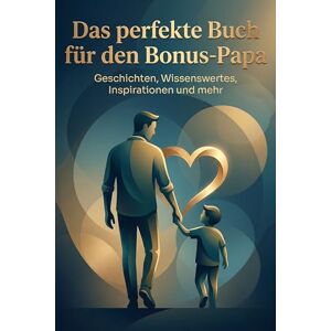 Möller, Samuel Das perfekte Buch für den Bonus-Papa: Geschichten, Wissenswertes, Inspirationen und mehr Möller, Samuel Das perfekte Buch für den Bonus-Papa: Geschichten, Wissenswertes, Inspirationen und mehr