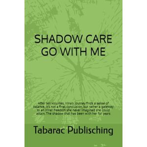 Publisching, Tabarac SHADOW CARE GO WITH ME: After ten volumes, Irina's journey finds a sense of balance. It's not a final conclusion, but rather a gateway to an inner ... The shadow that has been with her for years Publisching, Tabarac SHADOW CARE GO WITH ME: After ten volumes, Irina's journey finds a sense of balance. It's not a final conclusion, but rather a gateway to an inner ... The shadow that has been with her for years