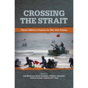 National Defense University Press Crossing the Strait: China’s Military Prepares for War with Taiwan National Defense University Press Crossing the Strait: China’s Military Prepares for War with Taiwan