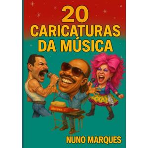 Marques, Nuno 20 Caricaturas da Música: Ícones da música mundial retratados com humor, arte e emoção Marques, Nuno 20 Caricaturas da Música: Ícones da música mundial retratados com humor, arte e emoção