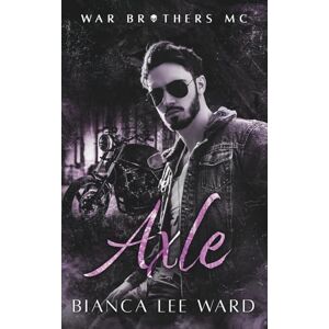Lee War Brothers MC: Axle: Ein Opposites-Attract-Liebesroman Lee War Brothers MC: Axle: Ein Opposites-Attract-Liebesroman