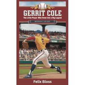 Bloss, Felix GERRIT COLE: The Little Player Who Grew Into a Big Legend- Biography for kids Bloss, Felix GERRIT COLE: The Little Player Who Grew Into a Big Legend- Biography for kids