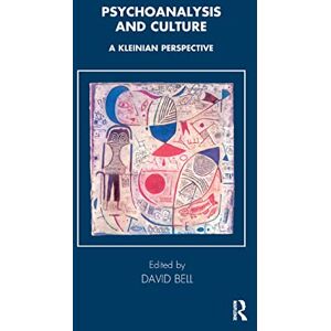 Bell, David Psychoanalysis and Culture: A Kleinian Perspective (Tavistock Clinic Series) Bell, David Psychoanalysis and Culture: A Kleinian Perspective (Tavistock Clinic Series)