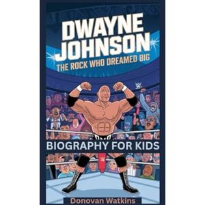 Watkins, Donovan DWAYNE JOHNSON: The Rock Who Dreamed Big- Biography for kids Watkins, Donovan DWAYNE JOHNSON: The Rock Who Dreamed Big- Biography for kids