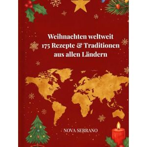 Serrano, Nova Weihnachten weltweit – 175 Rezepte & Traditionen aus allen Ländern: Authentische Weihnachtsküche, festliche Bräuche und kulinarische Highlights aus über 170 Ländern Serrano, Nova Weihnachten weltweit – 175 Rezepte & Traditionen aus allen Ländern: Authentische Weihnachtsküche, festliche Bräuche und kulinarische Highlights aus über 170 Ländern
