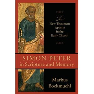 Bockmuehl, Markus Simon Peter in Scripture and Memory: The New Testament Apostle In The Early Church Bockmuehl, Markus Simon Peter in Scripture and Memory: The New Testament Apostle In The Early Church