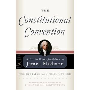 Madison, James The Constitutional Convention: A Narrative History from the Notes of James Madison (Modern Library Classics) Madison, James The Constitutional Convention: A Narrative History from the Notes of James Madison (Modern Library Classics)