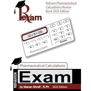 Shroff, Manan RxExam Pharmaceutical Calculations Review Book 2025 Edition Shroff, Manan RxExam Pharmaceutical Calculations Review Book 2025 Edition