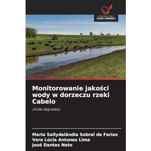 Sobral de Farias, Maria Sallydelândia Monitorowanie jakości wody w dorzeczu rzeki Cabelo: ¿ród¿a degradacji Sobral de Farias, Maria Sallydelândia Monitorowanie jakości wody w dorzeczu rzeki Cabelo: ¿ród¿a degradacji