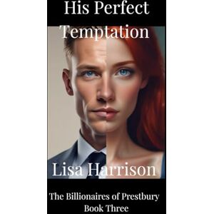 Harrison, Lisa His Perfect Temptation: Roommates to lovers, Single mum, Cat Dad, Protective, Found Family, contains humour and spice. (The Billionaires of Prestbury Series) Harrison, Lisa His Perfect Temptation: Roommates to lovers, Single mum, Cat Dad, Protective, Found Family, contains humour and spice. (The Billionaires of Prestbury Series)