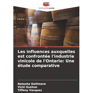 Dallimore, Natasha Les influences auxquelles est confrontée l'industrie vinicole de l'Ontario: Une étude comparative Dallimore, Natasha Les influences auxquelles est confrontée l'industrie vinicole de l'Ontario: Une étude comparative