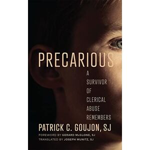 Goujon, Patrick C. Precarious: A Survivor of Clerical Abuse Remembers Goujon, Patrick C. Precarious: A Survivor of Clerical Abuse Remembers