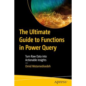 Motamedisedeh, Omid The Ultimate Guide to Functions in Power Query: Turn Raw Data into Actionable Insights Motamedisedeh, Omid The Ultimate Guide to Functions in Power Query: Turn Raw Data into Actionable Insights
