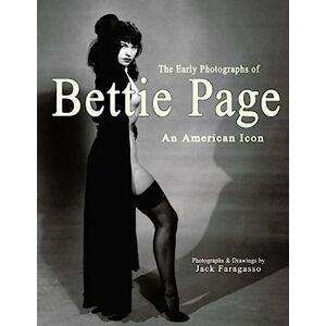 Faragasso, Jack The Early Photographs of Bettie Page: An American Icon Faragasso, Jack The Early Photographs of Bettie Page: An American Icon