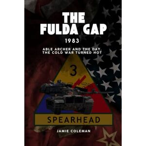 Coleman, Dr Jamie The Fulda Gap: 1983 Able Archer and the day, the Cold War turned hot. Coleman, Dr Jamie The Fulda Gap: 1983 Able Archer and the day, the Cold War turned hot.