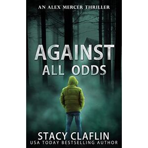 Claflin, Stacy Against All Odds: Volume 4 (An Alex Mercer Thriller) Claflin, Stacy Against All Odds: Volume 4 (An Alex Mercer Thriller)