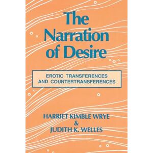 Wrye, Harriet K. The Narration of Desire: Erotic Transferences and Countertransferences Wrye, Harriet K. The Narration of Desire: Erotic Transferences and Countertransferences