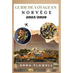FLOWELL, EMMA Guide de voyage en Norvège 2025/2026: Informations locales pour découvrir les fjords, trésors urbains cachés Activités de plein air palpitantes avec itinéraires détaillés et conseils pour économiser FLOWELL, EMMA Guide de voyage en Norvège 2025/2026: Informations locales pour découvrir les fjords, trésors urbains cachés Activités de plein air palpitantes avec itinéraires détaillés et conseils pour économiser