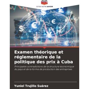 Trujillo Suárez, Yuniel Examen théorique et réglementaire de la politique des prix à Cuba: Principales contradictions de la structure économique du pays et de la forme de production des entreprises Trujillo Suárez, Yuniel Examen théorique et réglementaire de la politique des prix à Cuba: Principales contradictions de la structure économique du pays et de la forme de production des entreprises