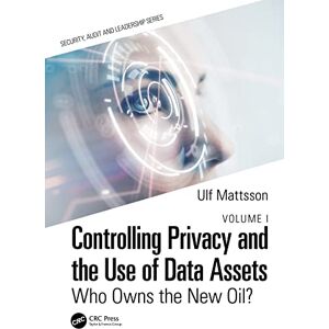 Mattsson, Ulf Controlling Privacy and the Use of Data Assets Volume 1: Who Owns the New Oil? (Security, Audit and Leadership Series) Mattsson, Ulf Controlling Privacy and the Use of Data Assets Volume 1: Who Owns the New Oil? (Security, Audit and Leadership Series)