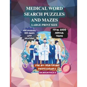 S, DR.MOUKTHICA MEDICAL WORD SEARCH PUZZLES AND MAZES FOR ALL HEALTHCARE PROFEESIONALS LARGE PRINT SIZE: 100 PUZLES,100 MAZES WITH SOLUTIONS,TOTAL 2000 MEDICAL TERMS S, DR.MOUKTHICA MEDICAL WORD SEARCH PUZZLES AND MAZES FOR ALL HEALTHCARE PROFEESIONALS LARGE PRINT SIZE: 100 PUZLES,100 MAZES WITH SOLUTIONS,TOTAL 2000 MEDICAL TERMS