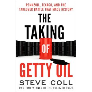 Coll, Steve The Taking of Getty Oil: Pennzoil, Texaco, and the Takeover Battle That Made History Coll, Steve The Taking of Getty Oil: Pennzoil, Texaco, and the Takeover Battle That Made History