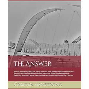 Armstrong, Craigen Lewis The Answer: Mental Health Assistants: Bridging the Gap to Effective Treatment Be A Pro, Sacrifice, Serve Armstrong, Craigen Lewis The Answer: Mental Health Assistants: Bridging the Gap to Effective Treatment Be A Pro, Sacrifice, Serve