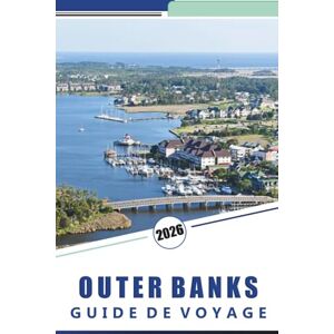 Rosson, Kevin D. OUTER BANKS GUIDE DE VOYAGE 2026: Choses à faire, plages, phares, aventures en plein air, culture locale et conseils pratiques pour explorer les îles côtières de la Caroline du Nord Rosson, Kevin D. OUTER BANKS GUIDE DE VOYAGE 2026: Choses à faire, plages, phares, aventures en plein air, culture locale et conseils pratiques pour explorer les îles côtières de la Caroline du Nord
