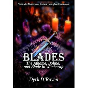 D'Raven, Dyrk Blades: The Athame, Boline, and Blade in Witchcraft (Magickal Tools) D'Raven, Dyrk Blades: The Athame, Boline, and Blade in Witchcraft (Magickal Tools)