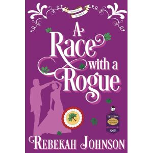 Johnson, Rebekah A Race With a Rogue: 2 (The Truxtons Historical Romances) Johnson, Rebekah A Race With a Rogue: 2 (The Truxtons Historical Romances)