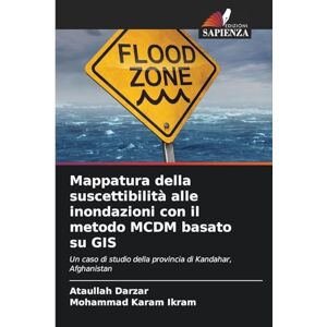 Darzar, Ataullah Mappatura della suscettibilità alle inondazioni con il metodo MCDM basato su GIS: Un caso di studio della provincia di Kandahar, Afghanistan Darzar, Ataullah Mappatura della suscettibilità alle inondazioni con il metodo MCDM basato su GIS: Un caso di studio della provincia di Kandahar, Afghanistan