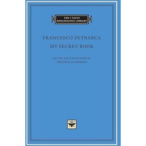 Francesco Petrarca My Secret Book (The I Tatti Renaissance Library 72) Francesco Petrarca My Secret Book (The I Tatti Renaissance Library 72)