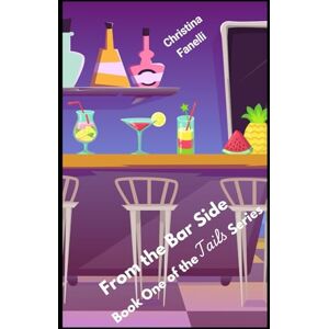 Fanelli, Christina From the Bar Side: A Small Town Women’s Fiction Novel About Rebuilding a Family Bar, Finding Purpose, and Starting Over (Book One of the Tails Series) Fanelli, Christina From the Bar Side: A Small Town Women’s Fiction Novel About Rebuilding a Family Bar, Finding Purpose, and Starting Over (Book One of the Tails Series)