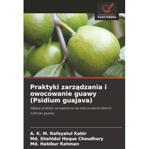 K&M Praktyki zarządzania i owocowanie guawy (Psidium guajava): Wpływ praktyk zarządzania na owocowanie dwóch odmian guawy K&M Praktyki zarządzania i owocowanie guawy (Psidium guajava): Wpływ praktyk zarządzania na owocowanie dwóch odmian guawy
