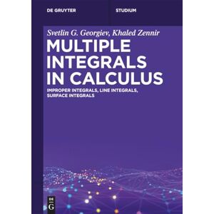 Georgiev, Svetlin G. Multiple Integrals in Calculus: Improper Integrals, Line Integrals, Surface Integrals (De Gruyter Textbook) Georgiev, Svetlin G. Multiple Integrals in Calculus: Improper Integrals, Line Integrals, Surface Integrals (De Gruyter Textbook)