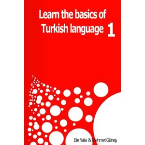 Fiata, Elie Learn the basics of Turkish language 1: Practical methods for learning Turkish Fiata, Elie Learn the basics of Turkish language 1: Practical methods for learning Turkish
