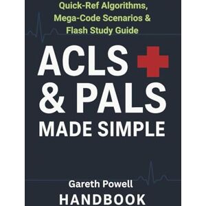 Powell, Gareth ACLS & PALS Made Simple: Quick-Ref Algorithms, Mega-Code Scenarios & Flash Study Guide: Crash Course Handbook with Easy Algorithms, Drug Charts, and Exam Prep Scenarios Powell, Gareth ACLS & PALS Made Simple: Quick-Ref Algorithms, Mega-Code Scenarios & Flash Study Guide: Crash Course Handbook with Easy Algorithms, Drug Charts, and Exam Prep Scenarios