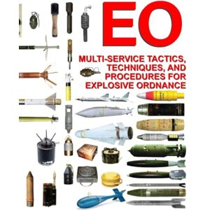 Air Land Sea Space Application Center EO: Multi-Service Tactics, Techniques, and Procedures for Explosive Ordnance Air Land Sea Space Application Center EO: Multi-Service Tactics, Techniques, and Procedures for Explosive Ordnance
