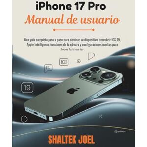 JOEL, SHALTEK iPhone 17 Pro Manual de usuario: Una guía completa paso a paso para dominar su dispositivo, descubrir iOS 19, Apple Intelligence, funciones de la cámara y configuraciones ocultas para todos los usuari JOEL, SHALTEK iPhone 17 Pro Manual de usuario: Una guía completa paso a paso para dominar su dispositivo, descubrir iOS 19, Apple Intelligence, funciones de la cámara y configuraciones ocultas para todos los usuari