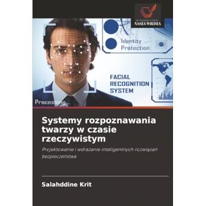 Krit, Salahddine Systemy rozpoznawania twarzy w czasie rzeczywistym: Projektowanie i wdrażanie inteligentnych rozwiązań bezpieczeństwa Krit, Salahddine Systemy rozpoznawania twarzy w czasie rzeczywistym: Projektowanie i wdrażanie inteligentnych rozwiązań bezpieczeństwa