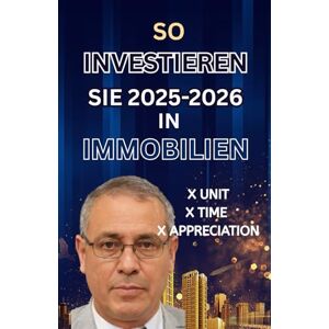 Johnson, Melvin SO INVESTIEREN SIE 2025-2026 IN IMMOBILIEN: Eine Schritt-für-Schritt-Anleitung zum Aufbau von Vermögen und finanzieller Freiheit auf dem heutigen Immobilienmarkt Johnson, Melvin SO INVESTIEREN SIE 2025-2026 IN IMMOBILIEN: Eine Schritt-für-Schritt-Anleitung zum Aufbau von Vermögen und finanzieller Freiheit auf dem heutigen Immobilienmarkt