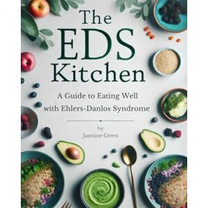 Green, Jasmine The EDS Kitchen: A Guide to Eating Well with Ehlers-Danlos Syndrome Green, Jasmine The EDS Kitchen: A Guide to Eating Well with Ehlers-Danlos Syndrome