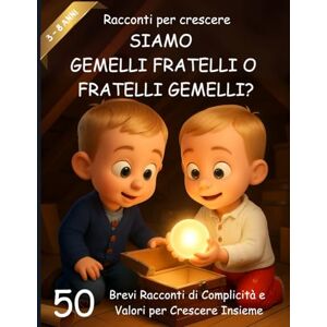 Sorrisi, Marta RACCONTI PER CRESCERE: Siamo Gemelli Fratelli o Fratelli Gemelli? 50 Storie di Cuore per Imparare a Collaborare, Aiutarsi e Crescere Insieme con Coraggio e Amicizia Sorrisi, Marta RACCONTI PER CRESCERE: Siamo Gemelli Fratelli o Fratelli Gemelli? 50 Storie di Cuore per Imparare a Collaborare, Aiutarsi e Crescere Insieme con Coraggio e Amicizia