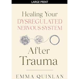Quinlan, Emma Healing Your Dysregulated Nervous System After Trauma: 1 (The Aftermath of Trauma) Quinlan, Emma Healing Your Dysregulated Nervous System After Trauma: 1 (The Aftermath of Trauma)