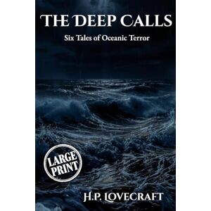 Lovecraft, H.P. The Deep Calls (Large Print Edition): Six Tales of Oceanic Terror Lovecraft, H.P. The Deep Calls (Large Print Edition): Six Tales of Oceanic Terror