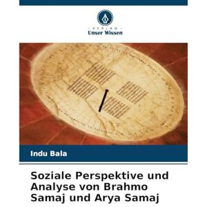 Bala, Indu Soziale Perspektive und Analyse von Brahmo Samaj und Arya Samaj Bala, Indu Soziale Perspektive und Analyse von Brahmo Samaj und Arya Samaj