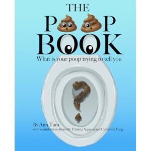 Tam, Ann The Poop Book: What Is Your Poop Trying to Tell You? Tam, Ann The Poop Book: What Is Your Poop Trying to Tell You?