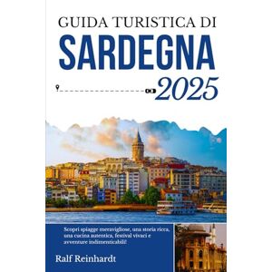 Reinhardt, Ralf GUIDA TURISTICA SARDEGNA 2025: Scopri spiagge meravigliose, una storia ricca, una cucina autentica, festival vivaci e avventure indimenticabili! Reinhardt, Ralf GUIDA TURISTICA SARDEGNA 2025: Scopri spiagge meravigliose, una storia ricca, una cucina autentica, festival vivaci e avventure indimenticabili!